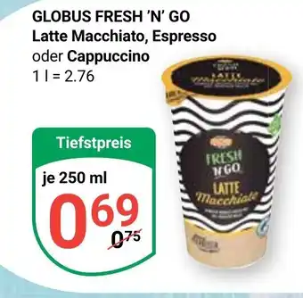 Globus GLOBUS FRESH 'N' GO Latte Macchiato, Espresso oder Cappuccino je 250 ml Angebot