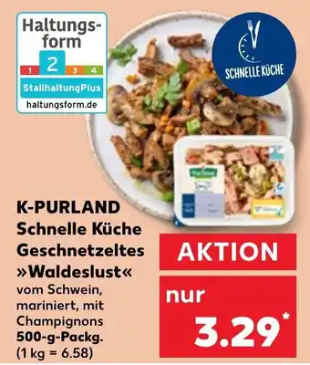 Kaufland K-PURLAND Schnelle Küche Geschnetzeltes >>Waldeslust<< 500-g-Packg. Angebot