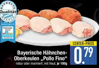 E-Center Bayerische Hähnchen-Oberkeulen ,,Pollo Fino" natur oder mariniert, mit Haut, je 100g Angebot