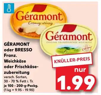 Kaufland Géramont oder BRESSO Franz. Weichkäse oder Frischkäse-zubereitung 100-200g Packg Angebot