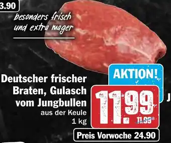 Hit Deutscher frischer Braten, Gulasch vom Jungbullen 1kg Angebot