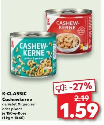 Kaufland K-CLASSIC Cashewkerne geröstet & gesalzen oder pikant je 150-g-Dose (1 kg = 10.60) Angebot