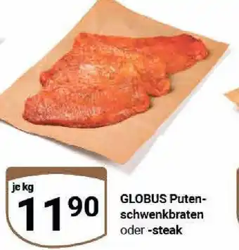 Globus GLOBUS Puten-schwenkbraten oder -steak je kg Angebot