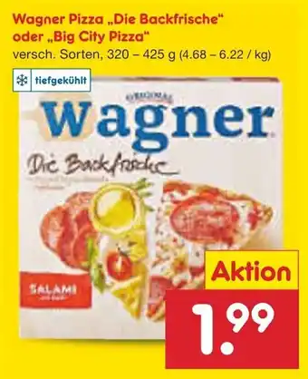 Netto Marken-Discount Wagner Pizza ,,Die Backfrische" oder ,,Big City Pizza" 320-425 g Angebot