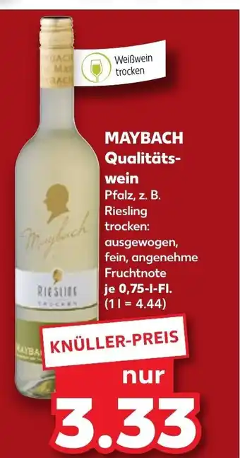 Kaufland MAYBACH Qualitäts- wein Pfalz, z. B. Riesling trocken: ausgewogen, fein, angenehme Fruchtnote je 0,75-1-FI. (11 = 4.44) Angebot