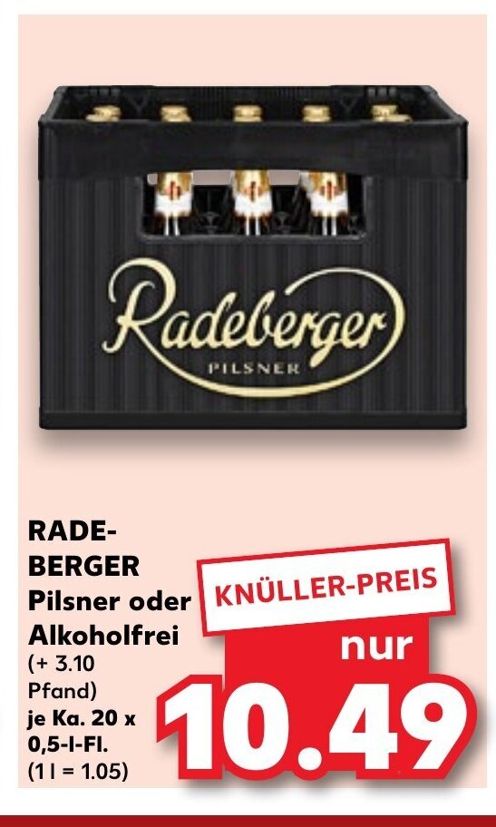 Kaufland Radeberger Pilsner oder KNÜLLER-PREIS Alkoholfrei (+ 3.10 Pfand) je Ka. 20 x 0,5-I-FI. (11 = 1.05) Angebot