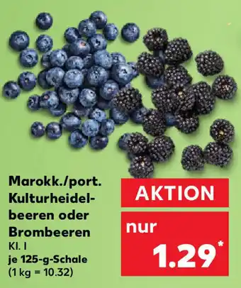 Kaufland Marokk./port. Kulturheidel-beeren oder Brombeeren KI. I je 125-g-Schale (1 kg = 10.32) Angebot