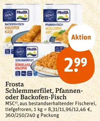 tegut Frosta Schlemmerfilet, Pfannen- oder Backofen-Fisch 360/250/240 g Packung Angebot