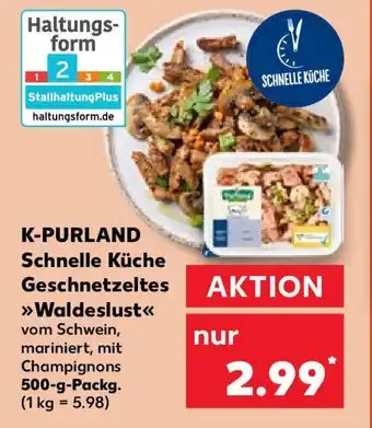 Kaufland K-PURLAND Schnelle Küche Geschnetzeltes >>Waldeslust<< 500-g-Packg. Angebot