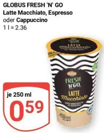 Globus GLOBUS FRESH 'N' GO Latte Macchiato, Espresso oder Cappuccino 250 ml Angebot