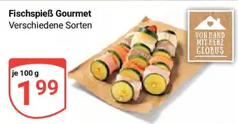 Globus Fischspieß Gourmet Verschiedene Sorten je 100 g Angebot