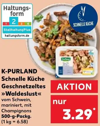 Kaufland K-PURLAND Schnelle Küche Geschnetzeltes >>Waldeslust<< 500-g-Packg. Angebot