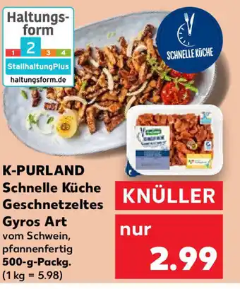 Kaufland K-PURLAND Schnelle Küche Geschnetzeltes Gyros Art 500 g Packg. Angebot