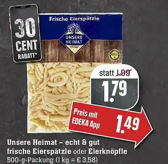 Scheck-in-Center Unsere Heimat - Echt & Gut Frische Eierspätzle Oder Eierknöpfle Angebot