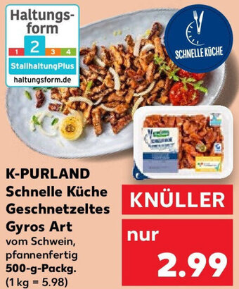 Kaufland K-PURLAND Schnelle Küche Geschnetzeltes Gyros Art 500 g Packg. Angebot