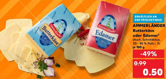 Kaufland AMMERLÄNDER Butterkäse oder Edamer 100 g Angebot