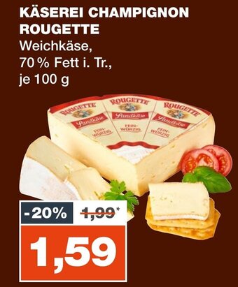 mein real KÄSEREI CHAMPIGNON ROUGETTEKÄSEREI CHAMPIGNON ROUGETTE Weichkäse, 70% Fett i. Tr., je 100 g 100 g Angebot