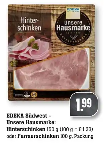 nah & gut Edeka Südwest Unsere Hausmarke: Hinterschinken 150g oder Farmerschinken 100g Angebot