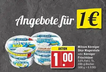 Scheck-in-Center Milram Körniger Skyr Magerstufe Oder Körniger Frischkäse Angebot