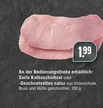 Edeka An Der Bedienungstheke Erhältlich: Zarte Kalbsschnitzel Oder Geschnetzeltes Natur Angebot