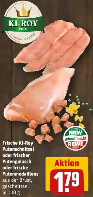 REWE Frische Ki-Roy Putenschnitzel oder frischer Putengulasch oder frische Putenmedaillons 100 g Angebot