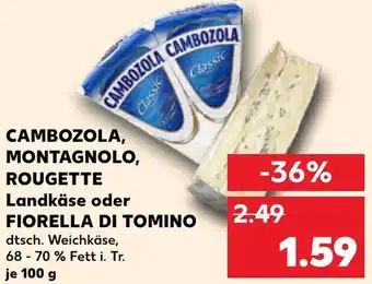 Kaufland CAMBOZOLA, MONTAGNOLO, ROUGETTE Landkäse oder FIORELLA DI TOMINO 100 g Angebot