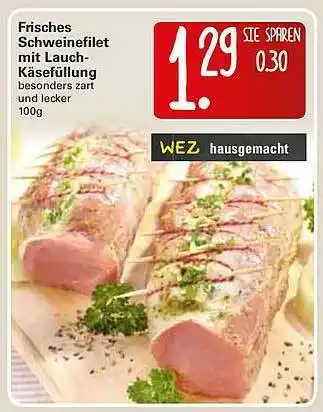 WEZ Frisches Schweinefilet Mit Lauch-käsefüllung Angebot