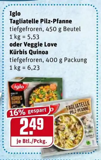 REWE Center Iglo Tagliatelle Pilz Pfanne 450g Btl. oder Veggie Love Kürbis Quinoa 400g Angebot