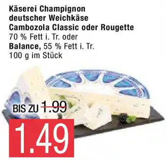 Marktkauf Käserei Champignon deutscher Weichkäse Cambozola Classic oder Rougette oder Balance 100g Angebot