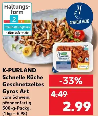 Kaufland K-PURLAND Schnelle Küche Geschnetzeltes Gyros Art 500 g Packg. Angebot