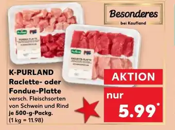 Kaufland K-PURLAND Raclette- oder Fondue-Platte 500-g-Packg. Angebot