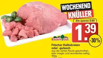 WEZ Bauern Gut Frischer Kalbsbraten oder gulasch 100 g Angebot