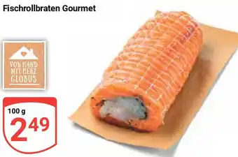 Globus Fischrollbraten Gourmet 100 g Angebot