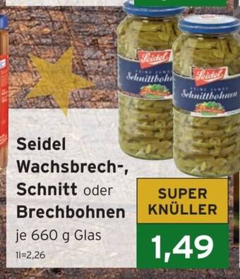 CAP Markt Seidel Wachsbrech-, Schnitt oder Brechbohnen je 660 g Glas Angebot
