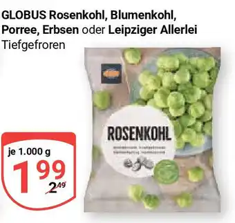 Globus GLOBUS Rosenkohl, Blumenkohl, Porree, Erbsen oder Leipziger Allerlei Tiefgefroren je 1000 g Angebot