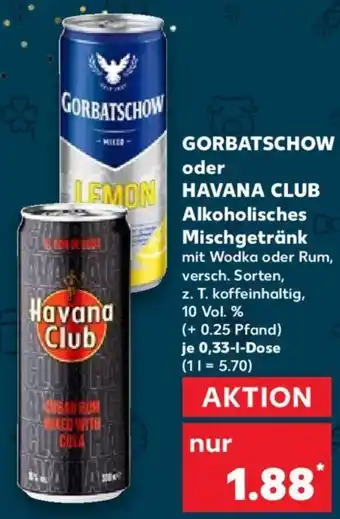 Kaufland GORBATSCHOW oder HAVANA CLUB Alkoholisches Mischgetränk 0,33 L Dose Angebot