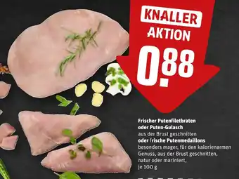 REWE Frischer Putenfiletbraten oder Puten-Gulasch 100 g Angebot