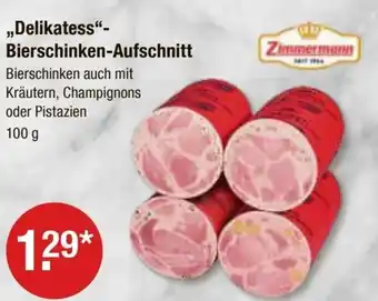 V Markt Zimmermann ,,Delikatess"- Bierschinken-Aufschnitt Angebot