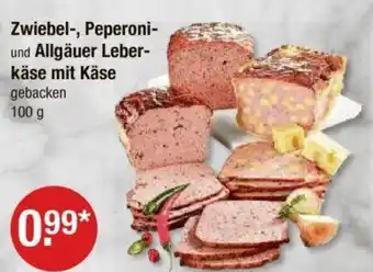 V Markt Zwiebel-, Peperoni-und Allgäuer Leber-käse mit Käse gebacken 100 g Angebot