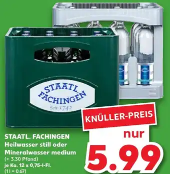 Kaufland STAATL. FACHINGEN Heilwasser still oder Mineralwasser medium Ka. 12 x 0,75-I-FI. Angebot