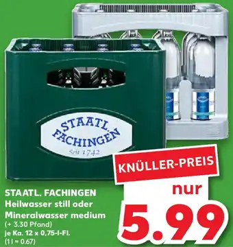 Kaufland STAATL. FACHINGEN Heilwasser still oder Mineralwasser medium Ka. 12 x 0,75-I-FI. Angebot