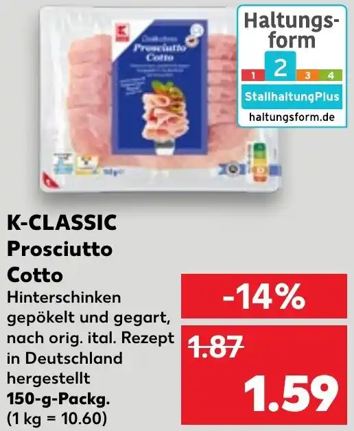 KCLASSIC Prosciutto Cotto 150 g Packg. Angebot bei Kaufland