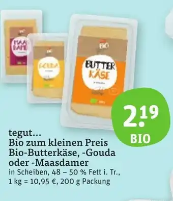 tegut tegut... Bio zum kleinen Preis Bio-Butterkäse, -Gouda oder-Maasdamer 200 g Packung Angebot