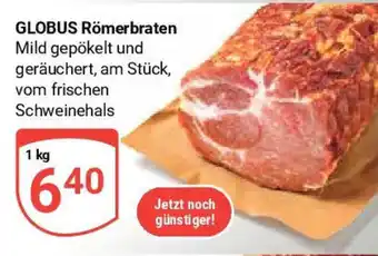 Globus GLOBUS Römerbraten 1 kg Angebot