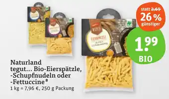 tegut Naturland tegut... Bio-Eierspätzle, -Schupfnudeln oder -Fettuccine 250 g Packung Angebot