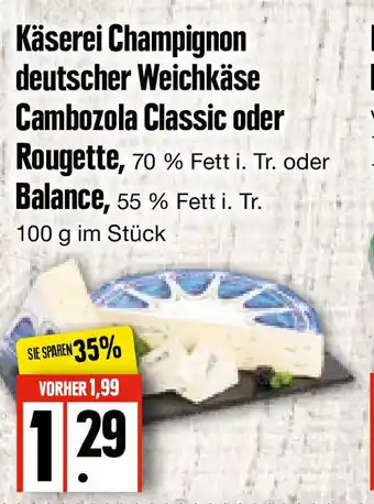 Edeka Frischemarkt Käserei Champignon deutscher Weichkäse Cambozola Classic oder Rougette oder Balance 100g Angebot