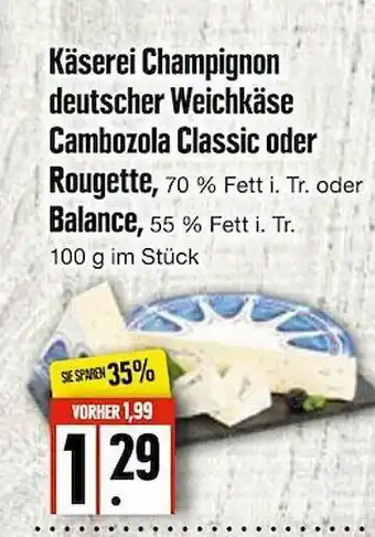 Edeka Frischemarkt Käserei Champignon Deutscher Weichkäse Cambozola Classic Oder Rougette Angebot