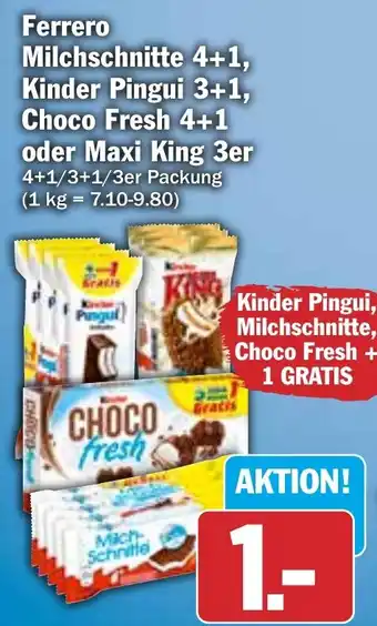 Hit Ferrero Milchschnitte 4+1, Kinder Pingui 3+1, Choco Fresh 4+1 oder Maxi King 3er Angebot