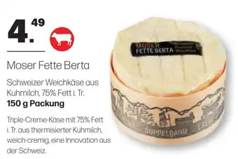 Handelshof Moser Fette Berta Schweizer Weichkäse aus Kuhmilch, 75% Fett i. Tr. 150 g Packung Angebot