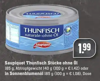 Edeka Neukauf Saupiquet Thunfisch Stücke ohne öl 185g oder in Sonnenblumenöl 185g Angebot